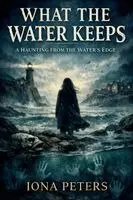 Iona Peters - What the Water Keeps A Haunting from the Water's Edge, Häftad. Tillgänglighet: Lägg i varukorg