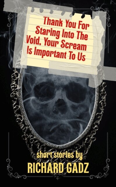 Richard Gadz - Thank You For Staring Into The Void, Your Scream Is Important To Us, E-bok