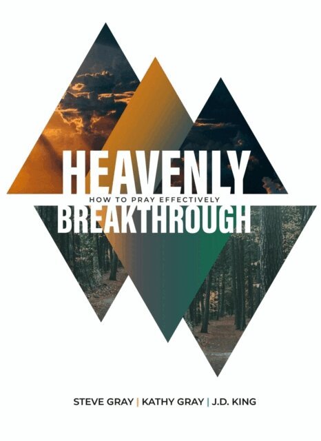 Kathy Gray, Steve Gray, J.D. King - Heavenly Breakthrough: How to Pray Effectively, E-bok
