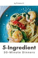 Brianna W - 5-Ingredient 30-Minute Dinners, Häftad. Tillgänglighet: Lägg i varukorg