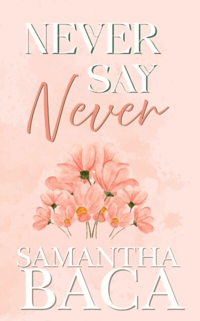Samantha Baca - Never Say Never, E-bok