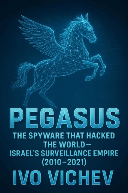 Ivo Vichev - Pegasus:  The Spyware That Hacked the World-Israel's Surveillance Empire, E-bok