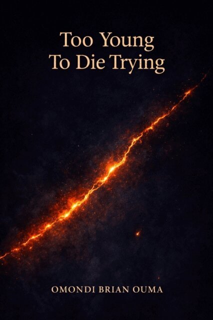 Omondi Brian Ouma - Too Young To Die Trying, E-bok