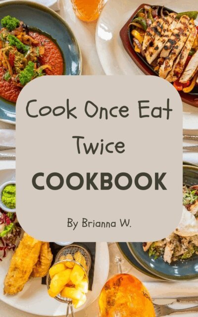 Brianna W. - Cook Once Eat Twice Cookbook, E-bok. Tillgänglighet: Lägg i varukorg
