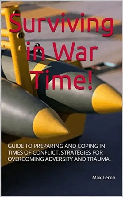 Maxleron - Surviving in War Time! Guide to Preparing and Coping in Times of Conflict, Strategies for Overcoming Adversity and Trauma, E-bok. Tillgänglighet: Lägg i varukorg