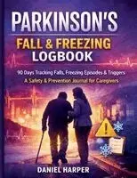 Daniel Harper - Parkinson's Fall & Freezing Logbook 90 Days Logbook Tracking Falls, Freezing Episodes & Triggers, Häftad. Tillgänglighet: Lägg i varukorg