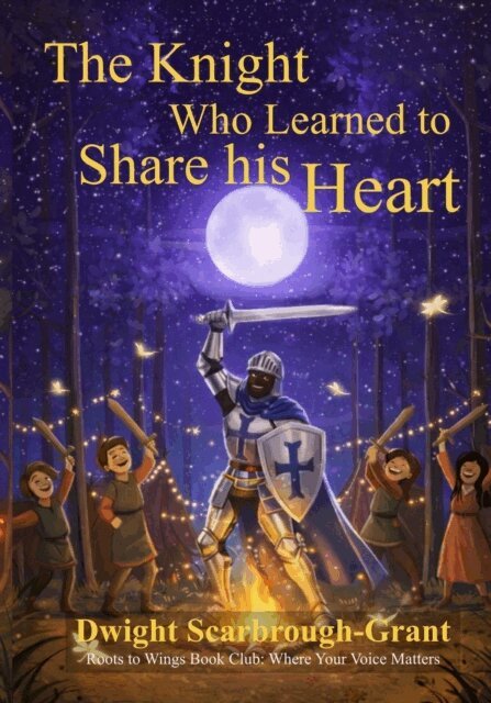 Dwight Scarbrough-Grant - Knight Who Learned to Share His Heart, E-bok