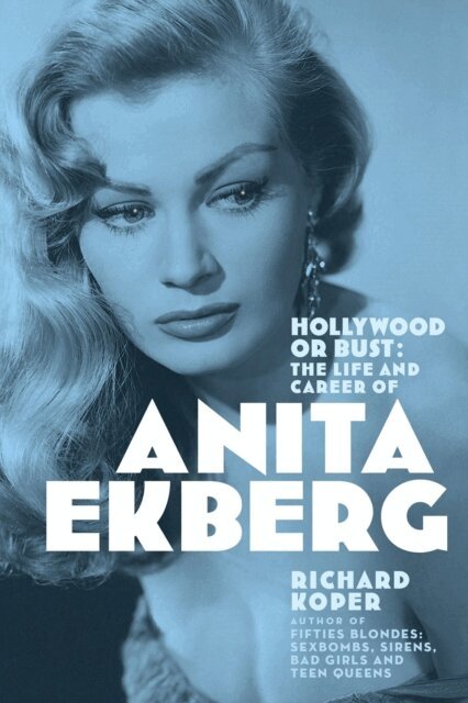 Richard Koper - Hollywood or Bust: The Life and Career of Anita Ekberg, E-bok