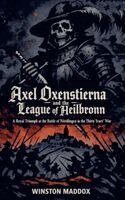 Winston Maddox - Axel Oxenstierna and the League of Heilbronn, Häftad. Tillgänglighet: Lägg i varukorg