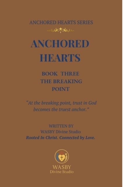 Anchored Hearts: Book Three:The Breaking Point