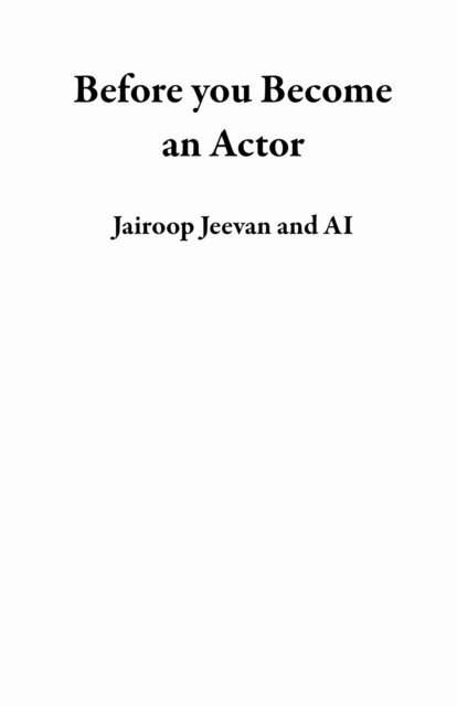 AI, Jairoop Jeevan - Before you Become an Actor, E-bok