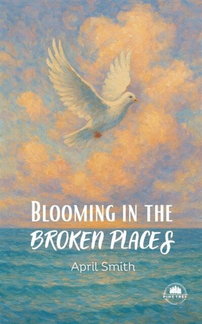 April Smith - Blooming in the Broken Places, E-bok
