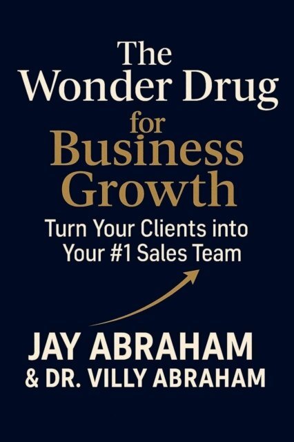 Villy Abraham, Jay Abraham - Wonder Drug for Business Growth, E-bok