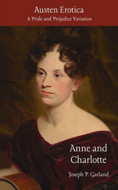 Joseph P. Garland - Austen Erotica: Anne and Charlotte, E-bok