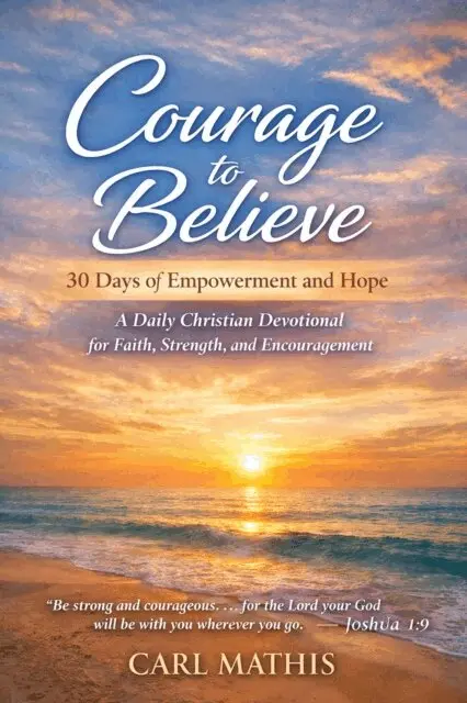 Carl Mathis - Courage to Believe 30 Days of Empowerment and Hope A Christian Devotional for Faith, Strength, and Encouragement, E-bok. Tillgänglighet: Lägg i varukorg