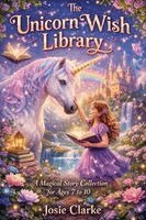 Josie Clarke - Unicorn Wish Library A Magical Story Collection for Ages 7 to 10 by Josie Clarke, Häftad
