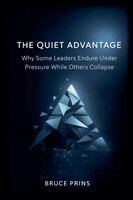 Bruce Prins - Quiet Advantage - Why Some Leaders Endure Under Pressure While Others Collapse, Häftad. Tillgänglighet: Lägg i varukorg