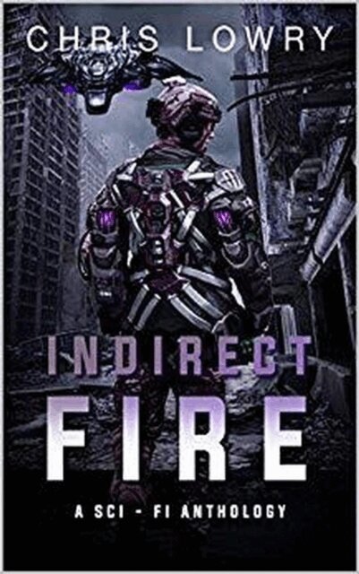 Chris Lowry - Indirect Fire a SCI FI Anthology, E-bok