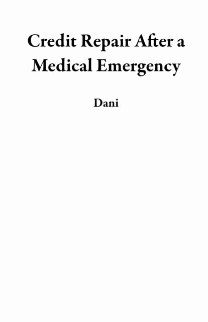 Dani - Credit Repair After a Medical Emergency, E-bok