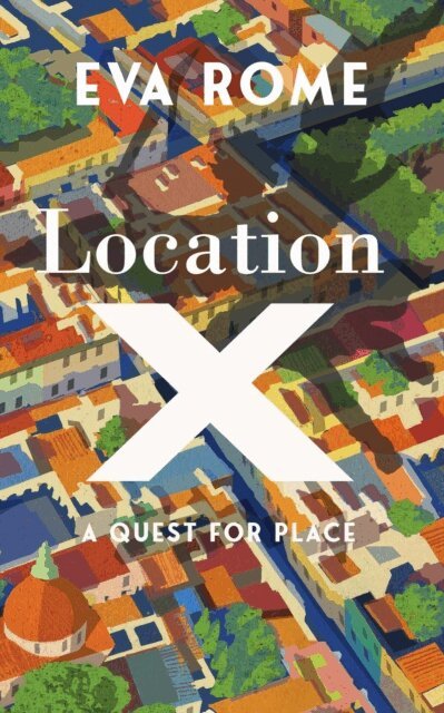 Eva Rome - Location X: A Quest for Place, E-bok