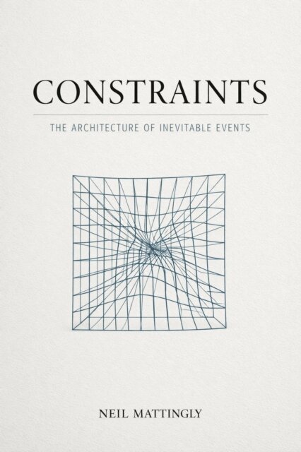 Neil Mattingly - Constraints: The Architecture of Inevitable Events, E-bok