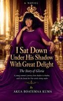 Akua Boatemaa Kuma - I Sat Down Under His Shadow With Great Delight, Häftad