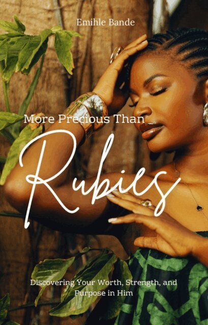 Emihle Bande - More Precious Than Rubies: Discovering Your Worth, Strength and Purpose in Him, E-bok