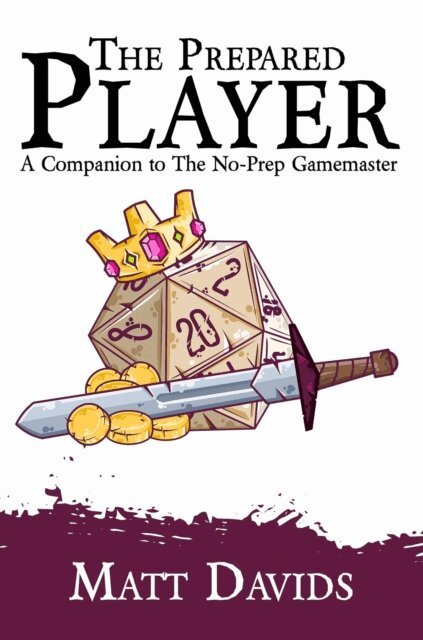 Matt Davids - Prepared Player: A Companion to The No-Prep Gamemaster, E-bok