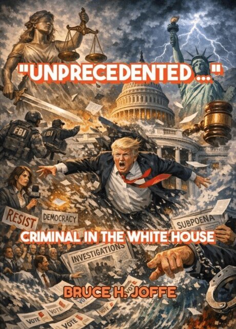 Bruce H. Joffe - &quote;Unprecedented ...&quote; Criminal in the White House, E-bok