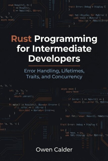 Owen Calder - Rust Programming for Intermediate Developers: Error Handling, Lifetimes, Traits, and Concurrency, E-bok