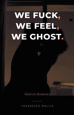 Fransesco Malila - We Fuck, We Feel, We Ghost, Häftad