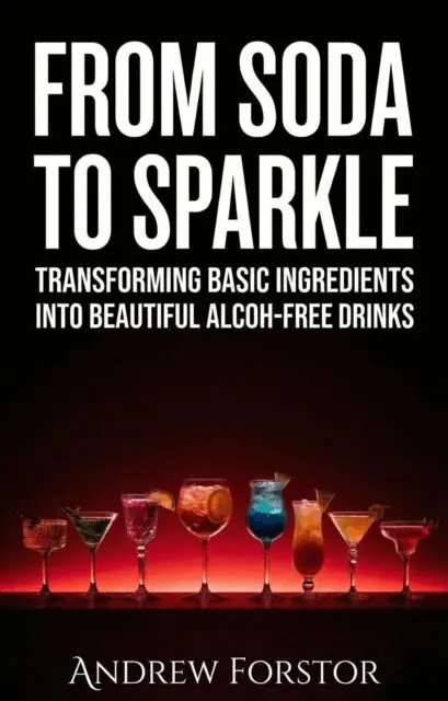 From Soda to Sparkle Transforming Basic Ingredients into Beautiful Alcohol-Free Drinks