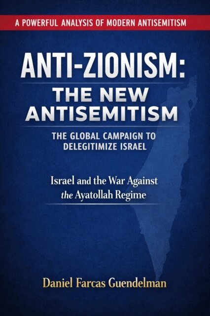 Daniel Farcas - Anti Zionism the modern antisemitism, E-bok