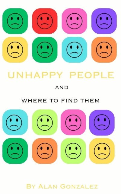 Alan Gonzalez - Unhappy People And Where To Find Them, E-bok
