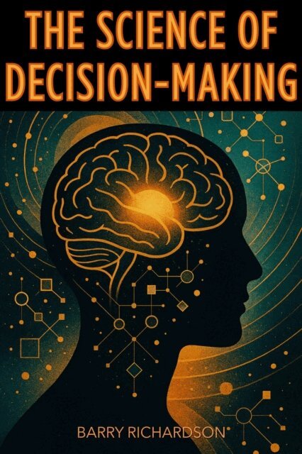 Barry Richardson - Science of Decision-Making, E-bok