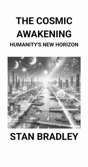 Stan Bradley - Cosmic Awakening: Humanity's New Horizon, E-bok