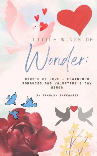 Bradley Barkhurst - Little Wings of Wonder: Birds of Love - Feathered Romances and Valentine's Day Wings, E-bok. Tillgänglighet: Lägg i varukorg