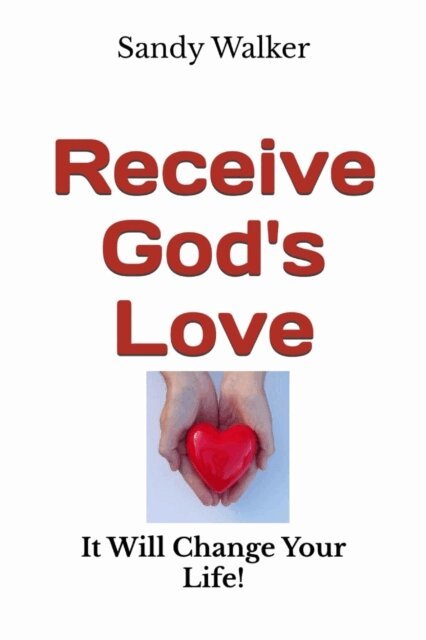 Sandy Walker - Receive God's Love - It Will Change Your Life!, E-bok