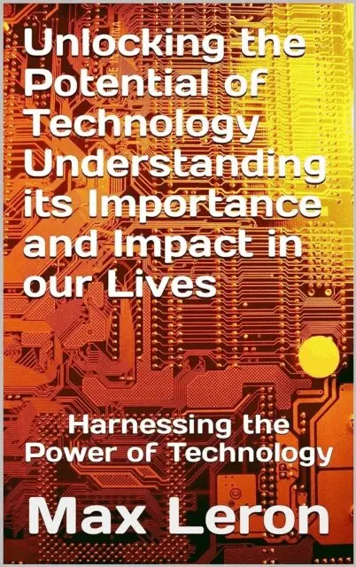 Maxleron - Unlocking the Potential of Technology Understanding its Importance and Impact in our Lives, E-bok. Tillgänglighet: Lägg i varukorg