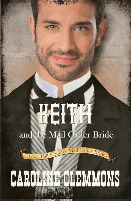 Caroline Clemmons - Keith and the Mail Order Bride, E-bok