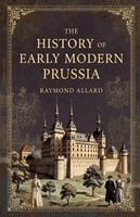 Raymond Allard - History of Early Modern Prussia, Häftad