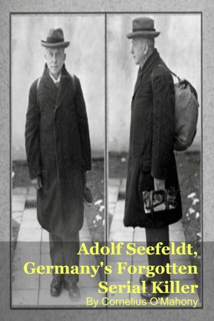 Cornelius O'Mahony - Adolf Seefeldt, Germany's Forgotten Serial Killer, E-bok