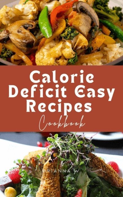 Brianna W. - Calorie Deficit Easy Recipes Cookbook, E-bok. Tillgänglighet: Lägg i varukorg