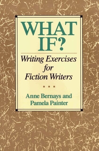 Pamela Painter, Anne Bernays - What If? Writing Exercises for Fiction Writers, E-bok