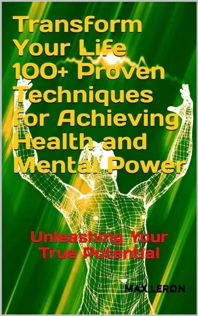 Maxleron - Transform Your Life 100+ Proven Techniques for Achieving Health and Mental Power, E-bok. Tillgänglighet: Lägg i varukorg