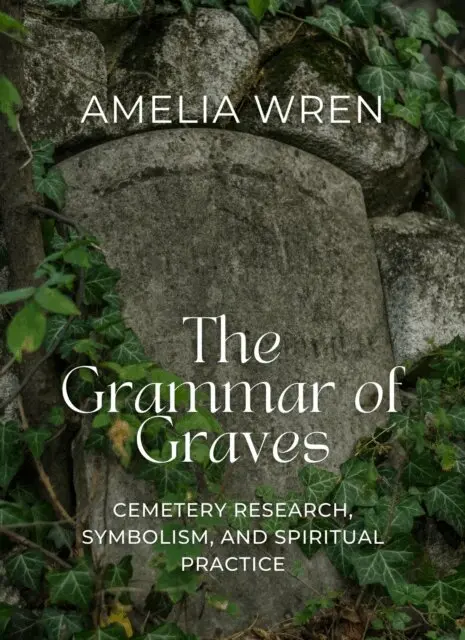 Amelia Wren - Grammar of Graves: Cemetery Research, Symbolism, and Spiritual Practice, E-bok. Tillgänglighet: Lägg i varukorg