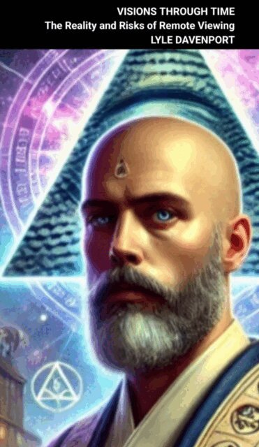 Lyle Davenport - Visions Through Time: The Reality and Risks of Remote Viewing, E-bok