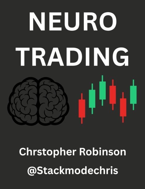 Stackmode Network LLC, Christopher Robinson - Neuro Trading: Rewiring for Wealth: Overcoming Biological Bias to Beat the Market, E-bok