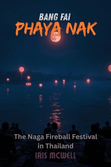 Iris Mcwell - Bang Fai Phaya Nak: The Naga Fireball Festival in Thailand, E-bok. Tillgänglighet: Lägg i varukorg
