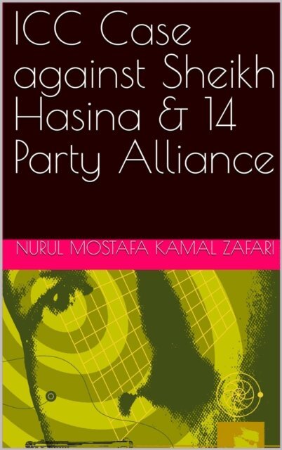 Nurul Mostafa Kamal Zafari - ICC Case against Sheikh Hasina & 14 Party Alliance, E-bok. Tillgänglighet: Lägg i varukorg